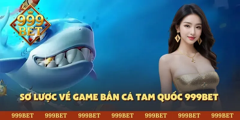 Sơ lược về game bắn cá Tam Quốc 999BET