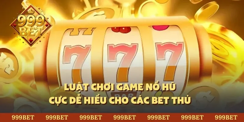 Luật chơi game nổ hũ cực dễ hiểu cho các bet thủ