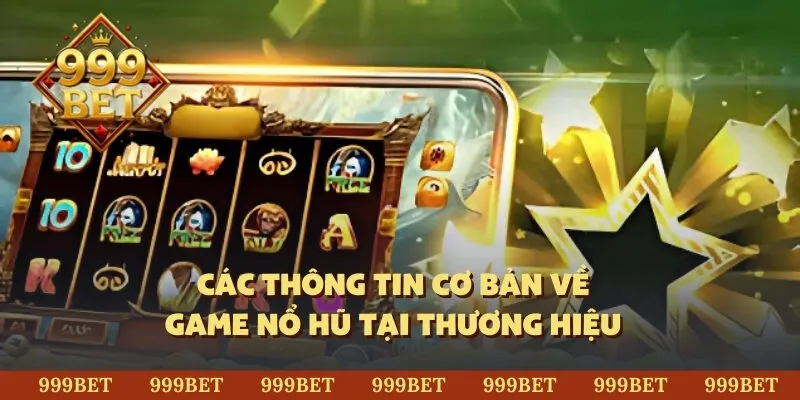 Các thông tin cơ bản về game nổ hũ tại thương hiệu